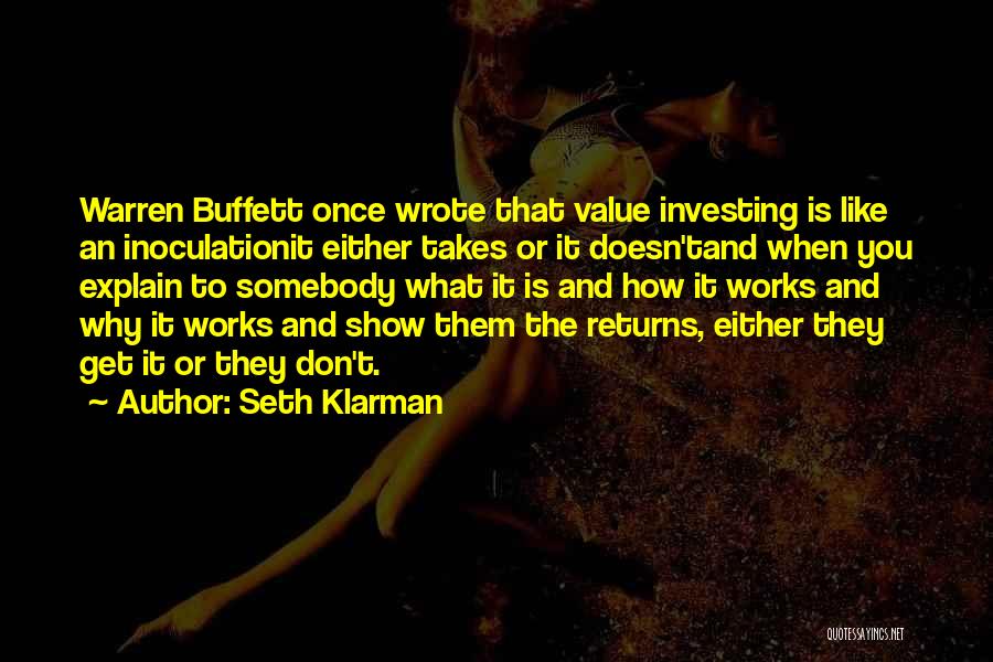 Seth Klarman Quotes: Warren Buffett Once Wrote That Value Investing Is Like An Inoculationit Either Takes Or It Doesn'tand When You Explain To