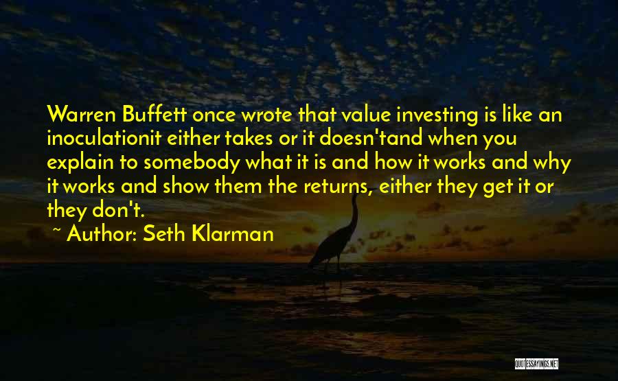 Seth Klarman Quotes: Warren Buffett Once Wrote That Value Investing Is Like An Inoculationit Either Takes Or It Doesn'tand When You Explain To