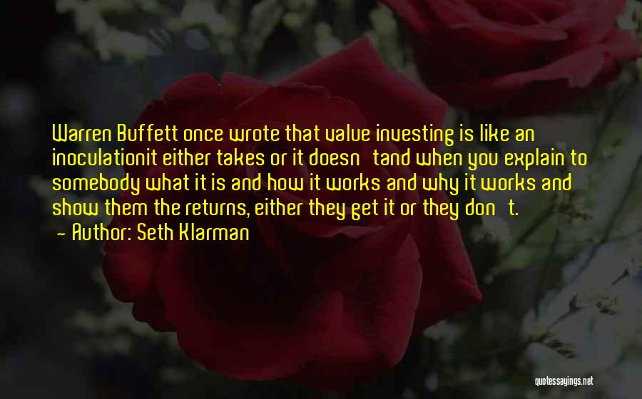 Seth Klarman Quotes: Warren Buffett Once Wrote That Value Investing Is Like An Inoculationit Either Takes Or It Doesn'tand When You Explain To