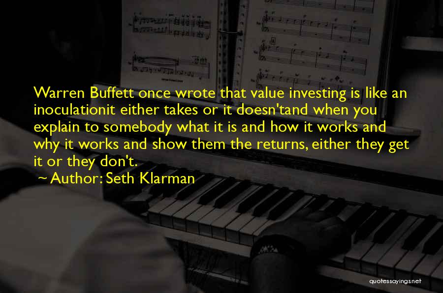 Seth Klarman Quotes: Warren Buffett Once Wrote That Value Investing Is Like An Inoculationit Either Takes Or It Doesn'tand When You Explain To