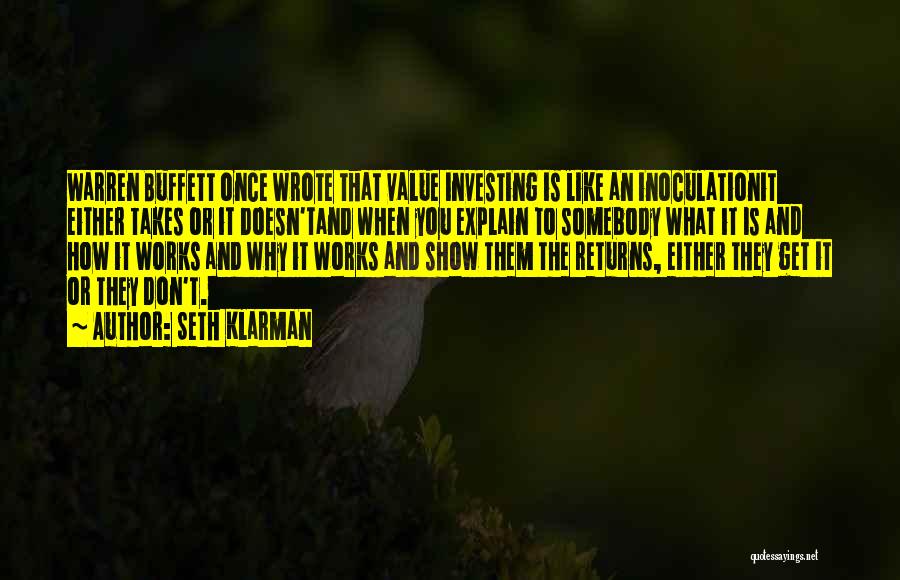 Seth Klarman Quotes: Warren Buffett Once Wrote That Value Investing Is Like An Inoculationit Either Takes Or It Doesn'tand When You Explain To