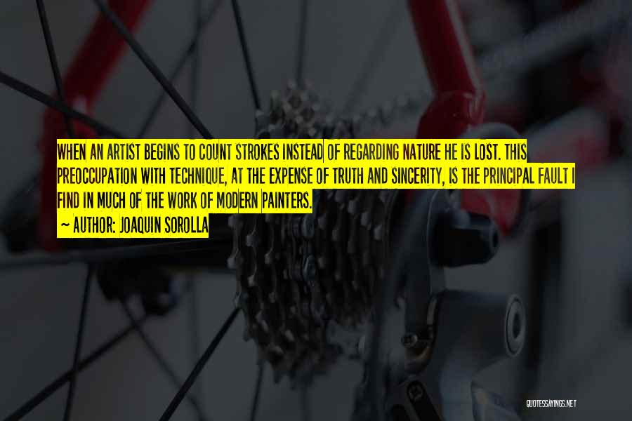 Joaquin Sorolla Quotes: When An Artist Begins To Count Strokes Instead Of Regarding Nature He Is Lost. This Preoccupation With Technique, At The