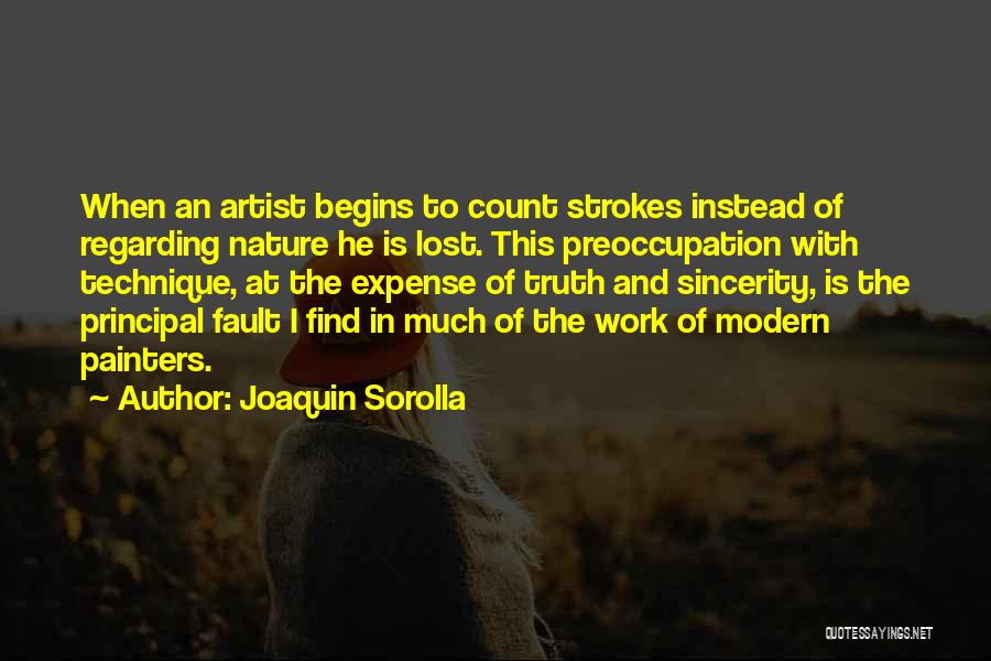 Joaquin Sorolla Quotes: When An Artist Begins To Count Strokes Instead Of Regarding Nature He Is Lost. This Preoccupation With Technique, At The