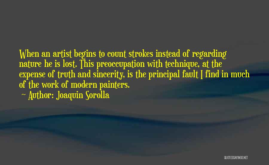 Joaquin Sorolla Quotes: When An Artist Begins To Count Strokes Instead Of Regarding Nature He Is Lost. This Preoccupation With Technique, At The