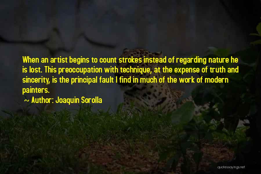 Joaquin Sorolla Quotes: When An Artist Begins To Count Strokes Instead Of Regarding Nature He Is Lost. This Preoccupation With Technique, At The