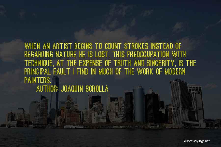 Joaquin Sorolla Quotes: When An Artist Begins To Count Strokes Instead Of Regarding Nature He Is Lost. This Preoccupation With Technique, At The
