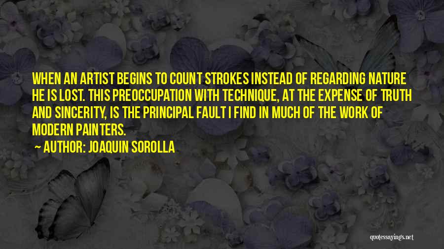 Joaquin Sorolla Quotes: When An Artist Begins To Count Strokes Instead Of Regarding Nature He Is Lost. This Preoccupation With Technique, At The