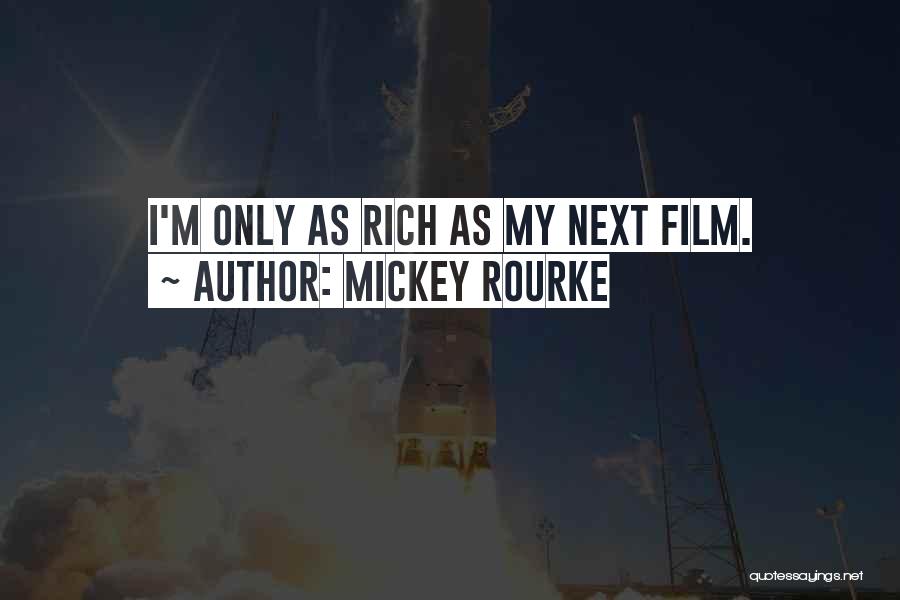 Mickey Rourke Quotes: I'm Only As Rich As My Next Film.