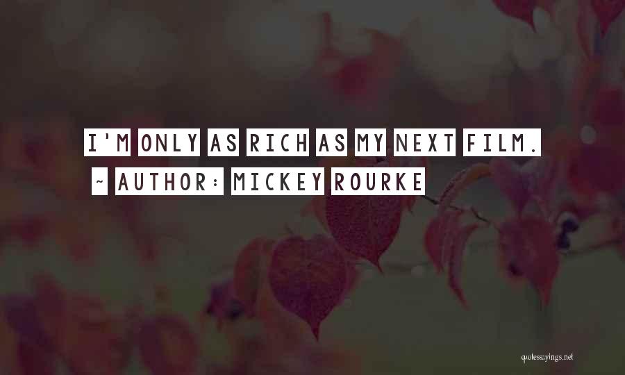 Mickey Rourke Quotes: I'm Only As Rich As My Next Film.