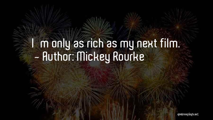Mickey Rourke Quotes: I'm Only As Rich As My Next Film.