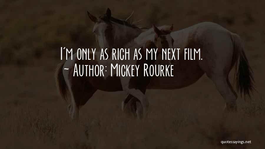 Mickey Rourke Quotes: I'm Only As Rich As My Next Film.