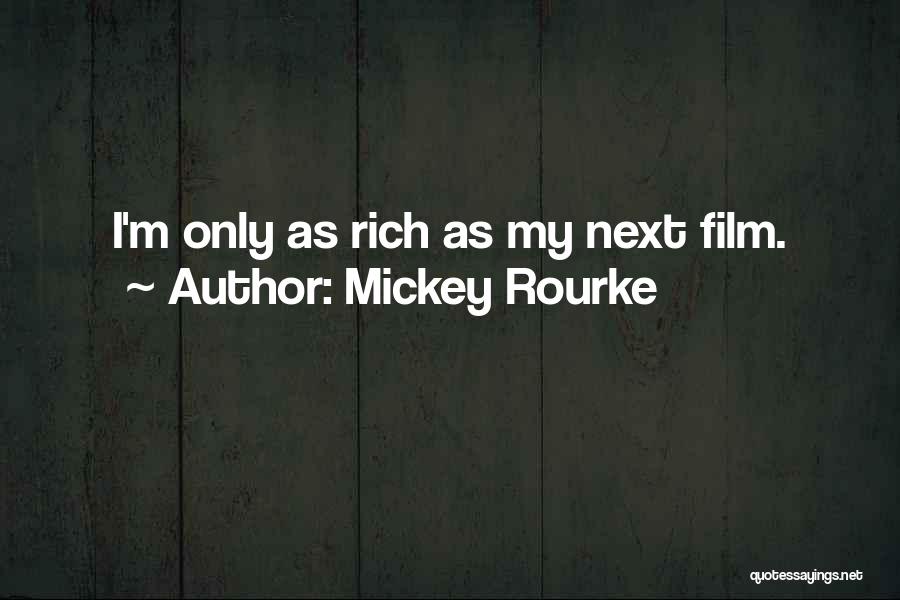 Mickey Rourke Quotes: I'm Only As Rich As My Next Film.