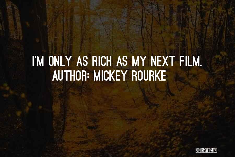 Mickey Rourke Quotes: I'm Only As Rich As My Next Film.