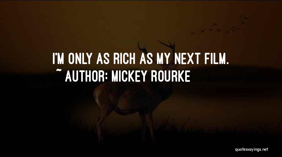Mickey Rourke Quotes: I'm Only As Rich As My Next Film.