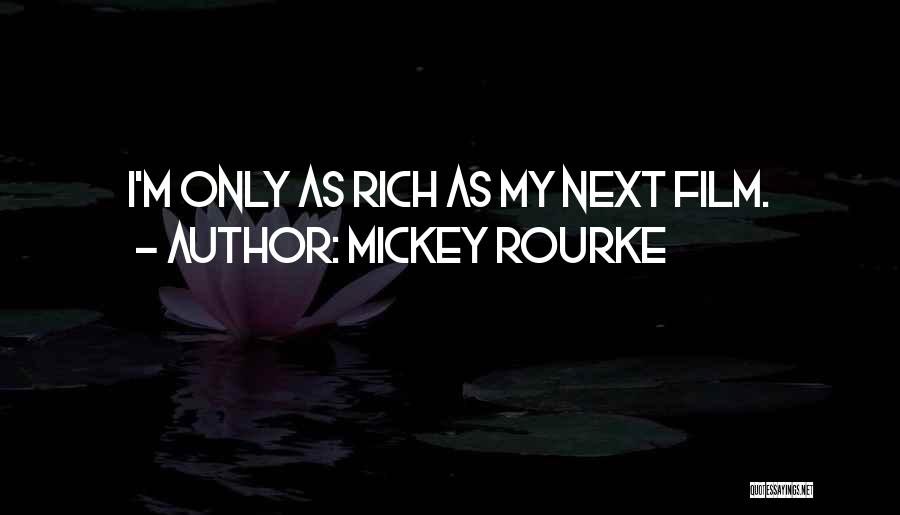 Mickey Rourke Quotes: I'm Only As Rich As My Next Film.
