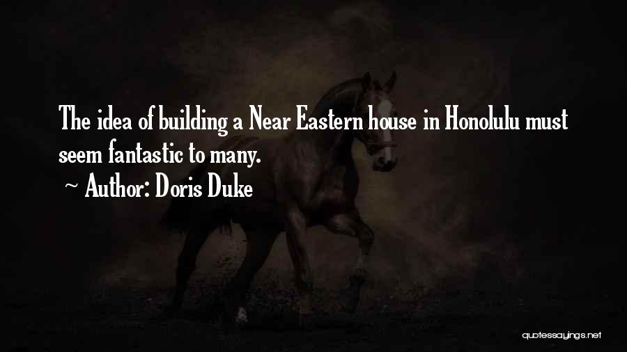 Doris Duke Quotes: The Idea Of Building A Near Eastern House In Honolulu Must Seem Fantastic To Many.