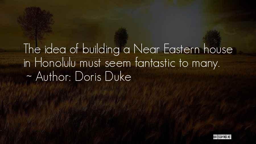 Doris Duke Quotes: The Idea Of Building A Near Eastern House In Honolulu Must Seem Fantastic To Many.