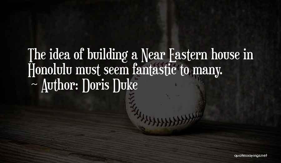 Doris Duke Quotes: The Idea Of Building A Near Eastern House In Honolulu Must Seem Fantastic To Many.