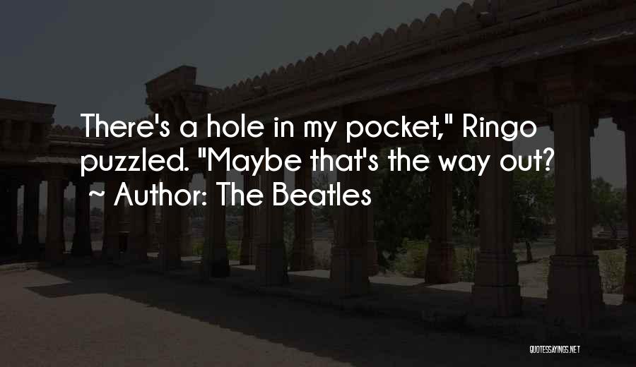 The Beatles Quotes: There's A Hole In My Pocket, Ringo Puzzled. Maybe That's The Way Out?