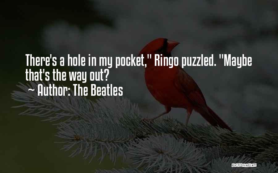 The Beatles Quotes: There's A Hole In My Pocket, Ringo Puzzled. Maybe That's The Way Out?