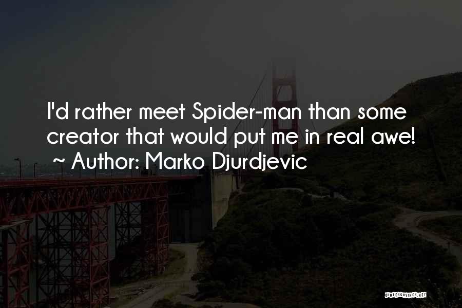 Marko Djurdjevic Quotes: I'd Rather Meet Spider-man Than Some Creator That Would Put Me In Real Awe!