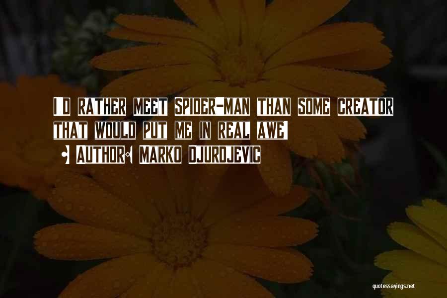 Marko Djurdjevic Quotes: I'd Rather Meet Spider-man Than Some Creator That Would Put Me In Real Awe!