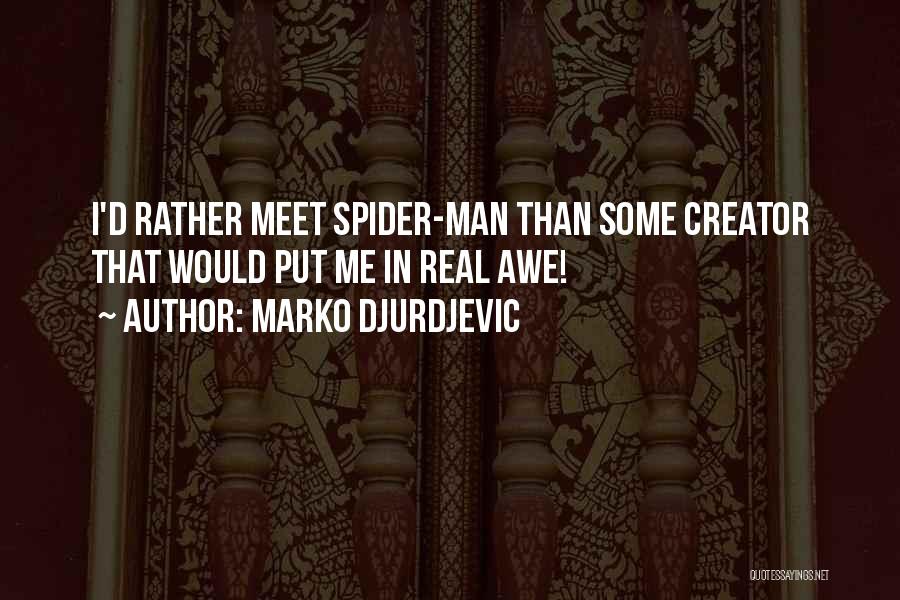 Marko Djurdjevic Quotes: I'd Rather Meet Spider-man Than Some Creator That Would Put Me In Real Awe!