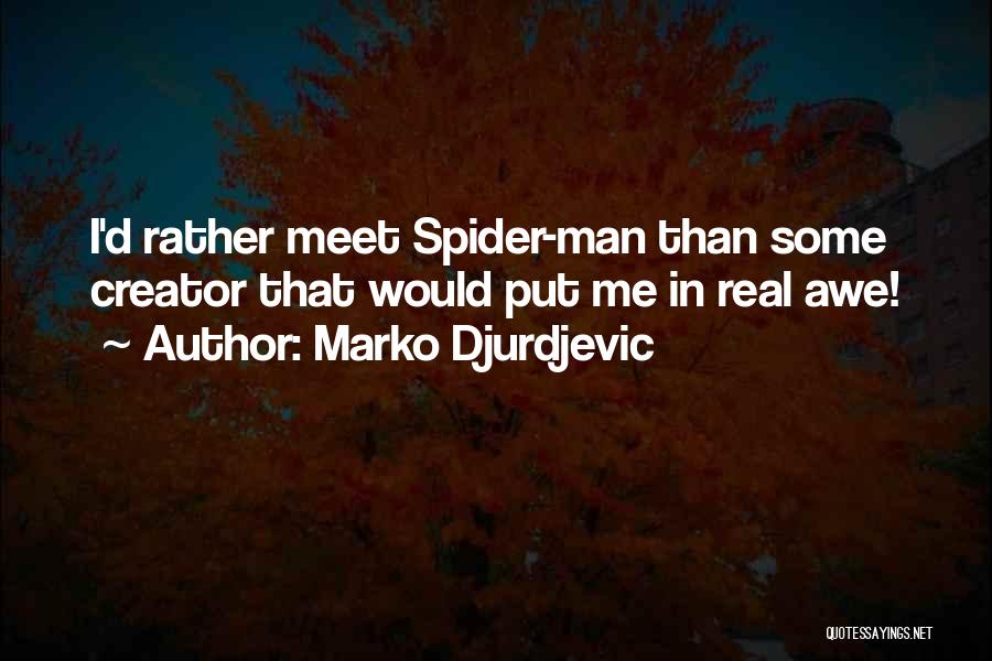 Marko Djurdjevic Quotes: I'd Rather Meet Spider-man Than Some Creator That Would Put Me In Real Awe!