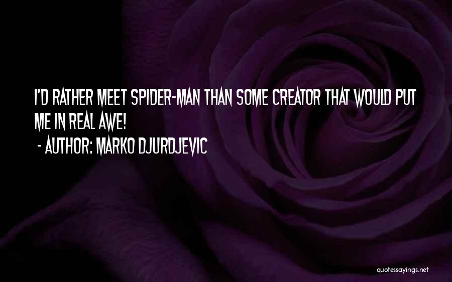 Marko Djurdjevic Quotes: I'd Rather Meet Spider-man Than Some Creator That Would Put Me In Real Awe!