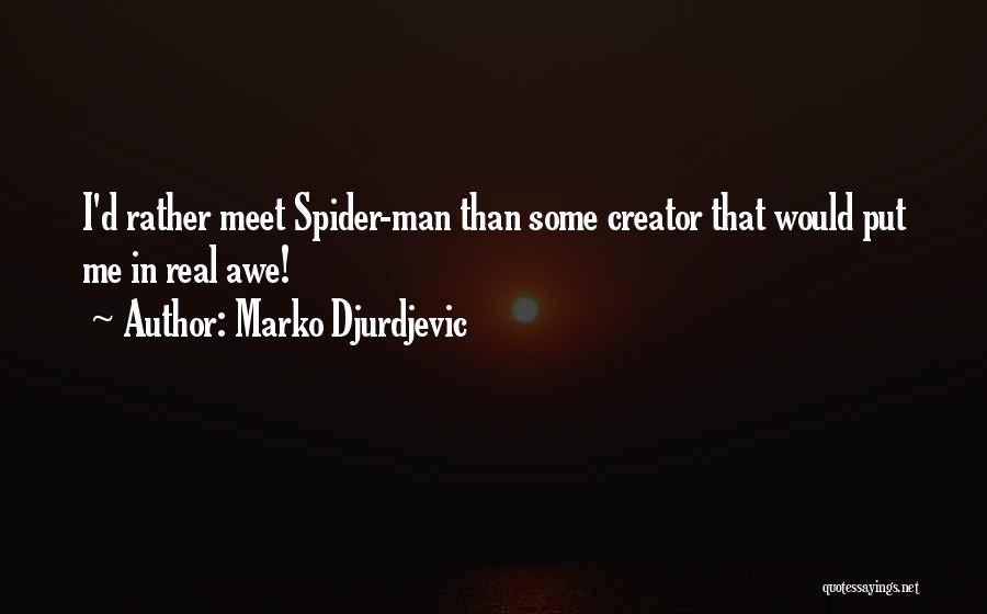 Marko Djurdjevic Quotes: I'd Rather Meet Spider-man Than Some Creator That Would Put Me In Real Awe!