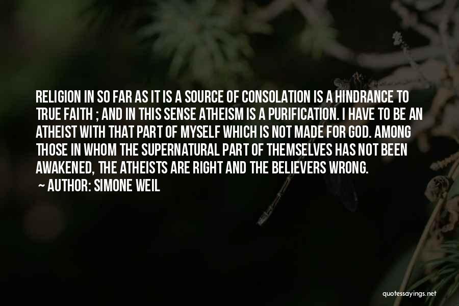 Simone Weil Quotes: Religion In So Far As It Is A Source Of Consolation Is A Hindrance To True Faith ; And In