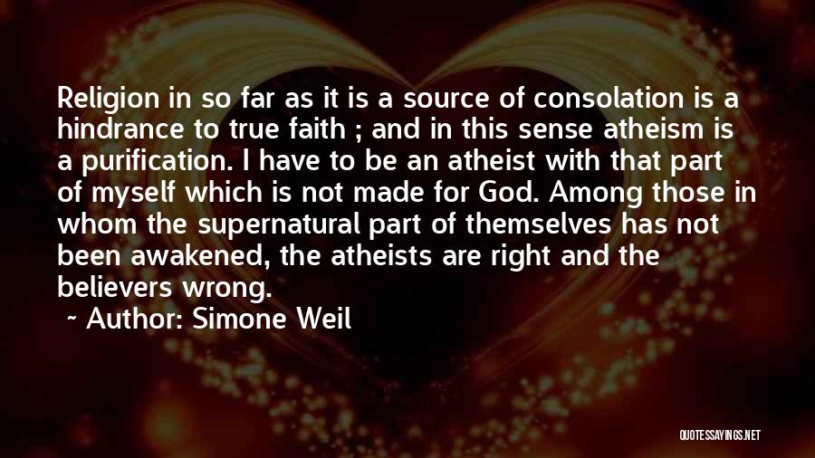 Simone Weil Quotes: Religion In So Far As It Is A Source Of Consolation Is A Hindrance To True Faith ; And In