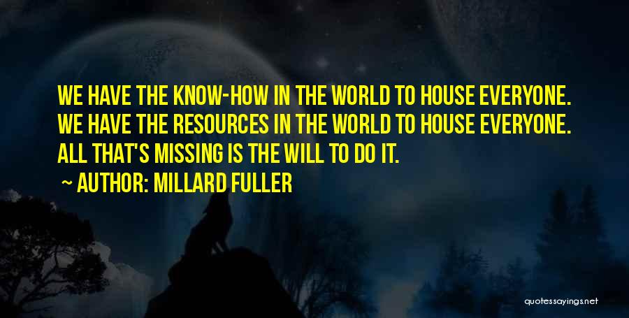 Millard Fuller Quotes: We Have The Know-how In The World To House Everyone. We Have The Resources In The World To House Everyone.