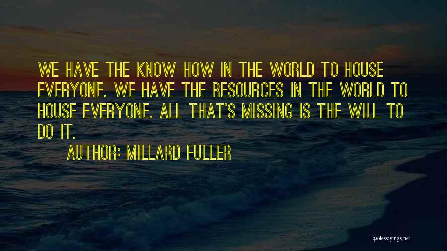 Millard Fuller Quotes: We Have The Know-how In The World To House Everyone. We Have The Resources In The World To House Everyone.