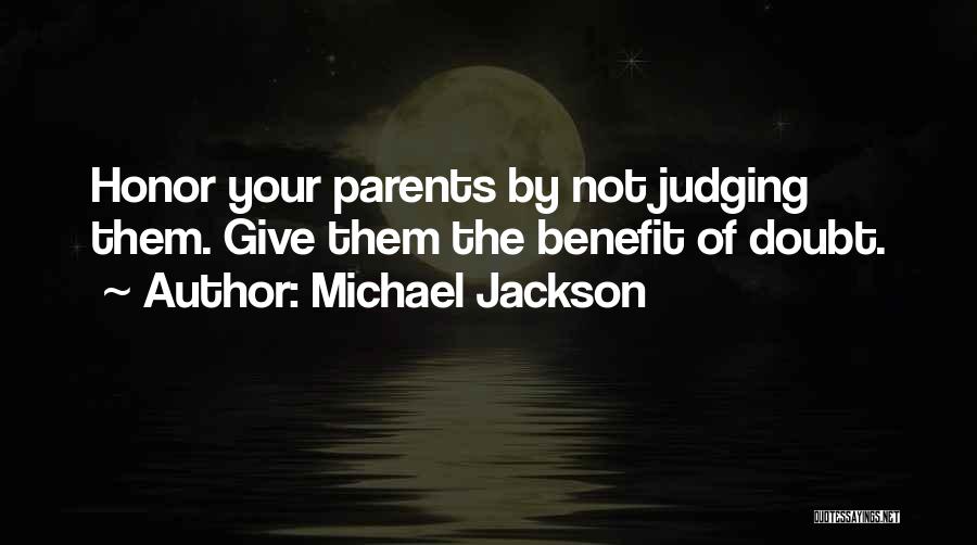 Michael Jackson Quotes: Honor Your Parents By Not Judging Them. Give Them The Benefit Of Doubt.