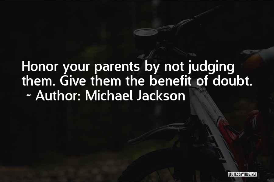 Michael Jackson Quotes: Honor Your Parents By Not Judging Them. Give Them The Benefit Of Doubt.