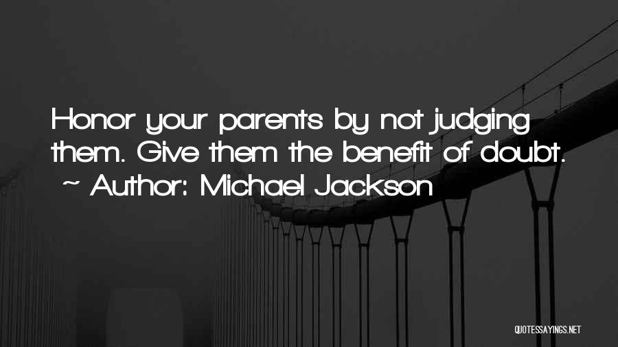 Michael Jackson Quotes: Honor Your Parents By Not Judging Them. Give Them The Benefit Of Doubt.