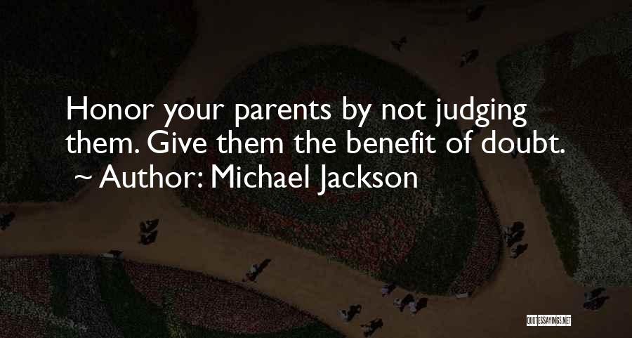 Michael Jackson Quotes: Honor Your Parents By Not Judging Them. Give Them The Benefit Of Doubt.