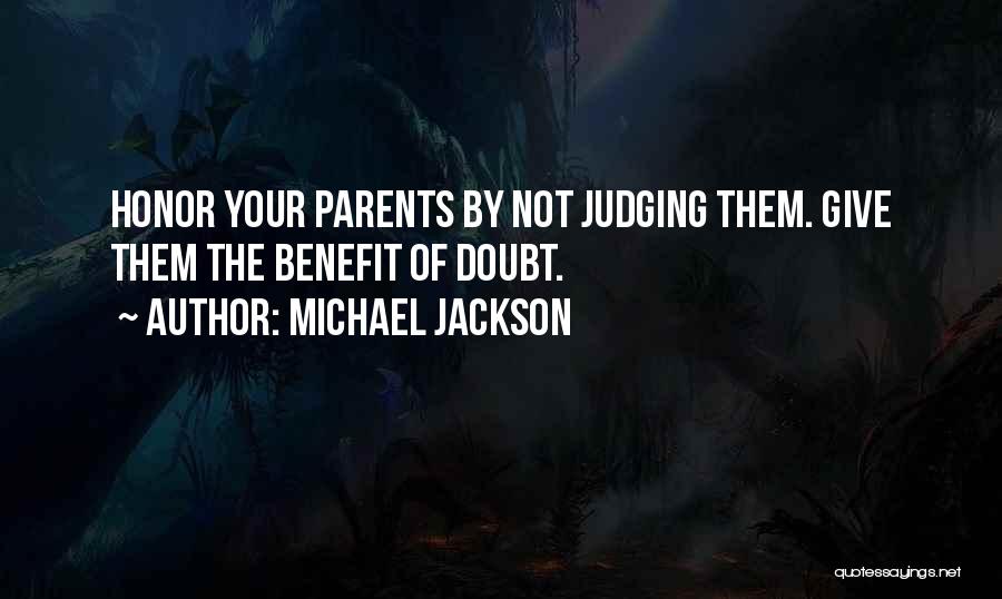 Michael Jackson Quotes: Honor Your Parents By Not Judging Them. Give Them The Benefit Of Doubt.