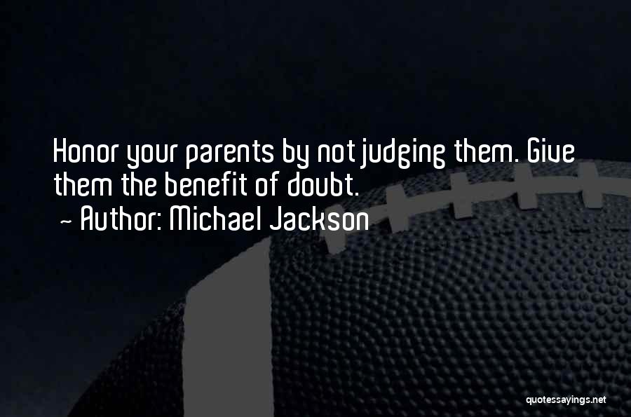 Michael Jackson Quotes: Honor Your Parents By Not Judging Them. Give Them The Benefit Of Doubt.