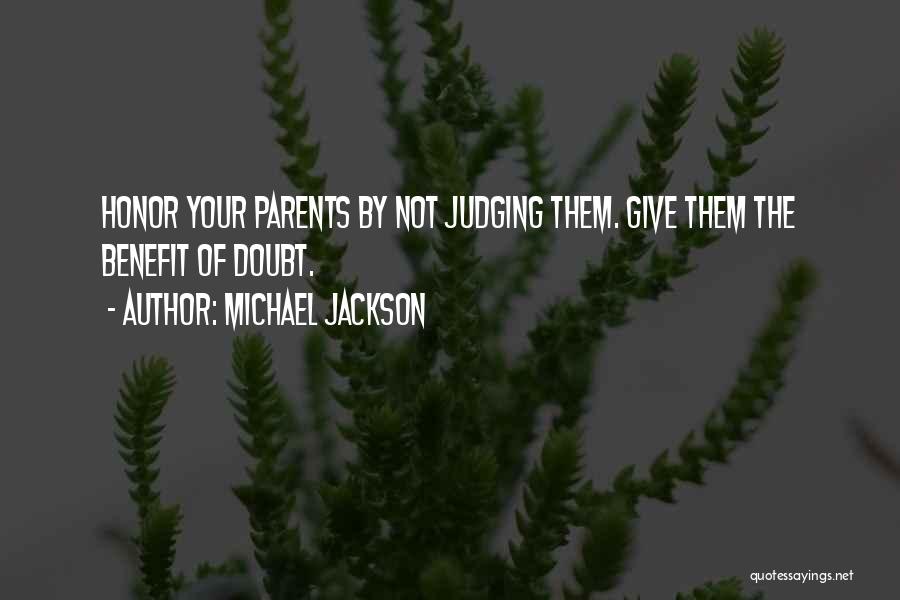 Michael Jackson Quotes: Honor Your Parents By Not Judging Them. Give Them The Benefit Of Doubt.