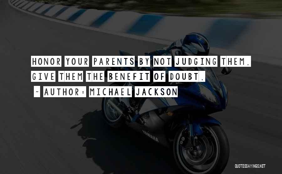 Michael Jackson Quotes: Honor Your Parents By Not Judging Them. Give Them The Benefit Of Doubt.