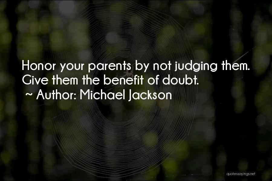 Michael Jackson Quotes: Honor Your Parents By Not Judging Them. Give Them The Benefit Of Doubt.