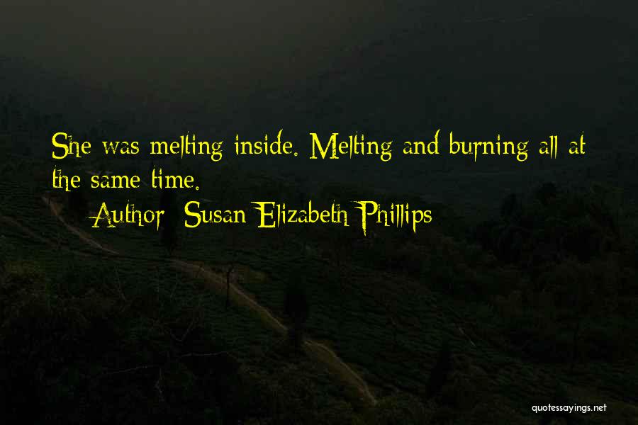 Susan Elizabeth Phillips Quotes: She Was Melting Inside. Melting And Burning All At The Same Time.