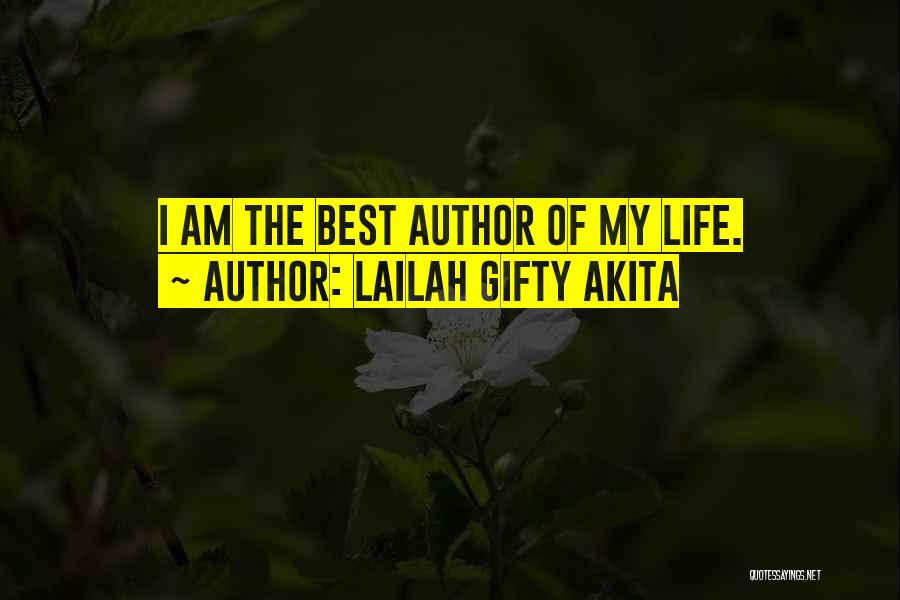 Lailah Gifty Akita Quotes: I Am The Best Author Of My Life.
