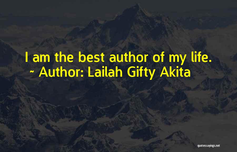 Lailah Gifty Akita Quotes: I Am The Best Author Of My Life.
