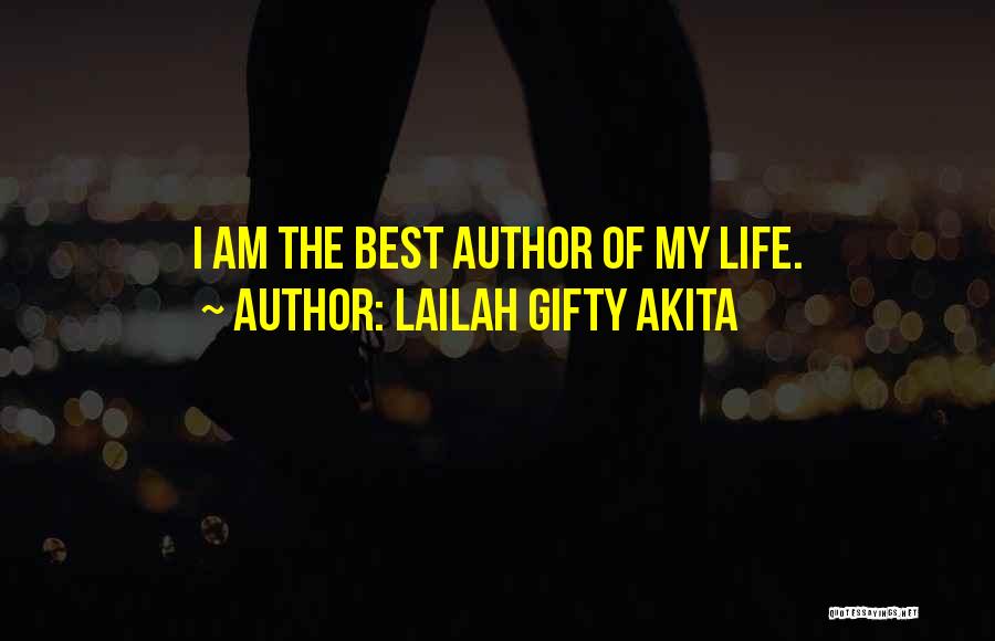 Lailah Gifty Akita Quotes: I Am The Best Author Of My Life.