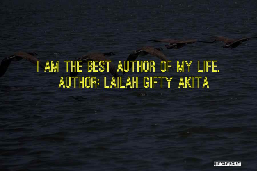 Lailah Gifty Akita Quotes: I Am The Best Author Of My Life.