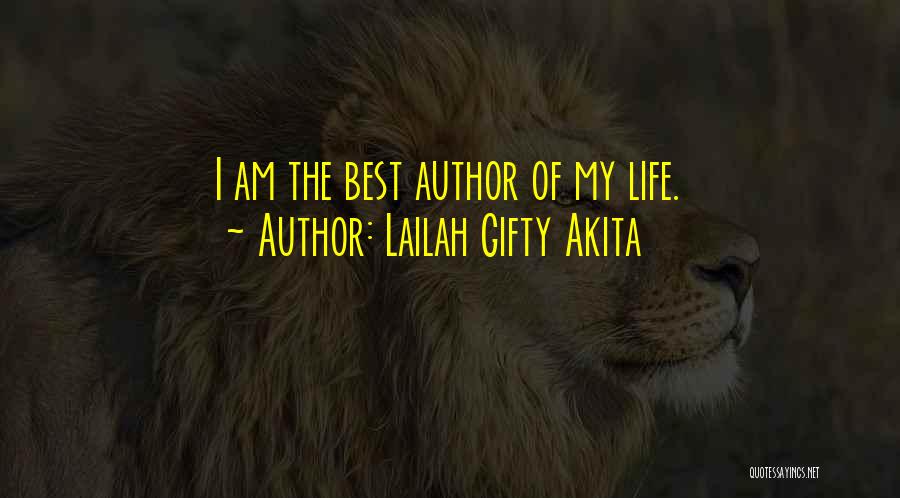 Lailah Gifty Akita Quotes: I Am The Best Author Of My Life.