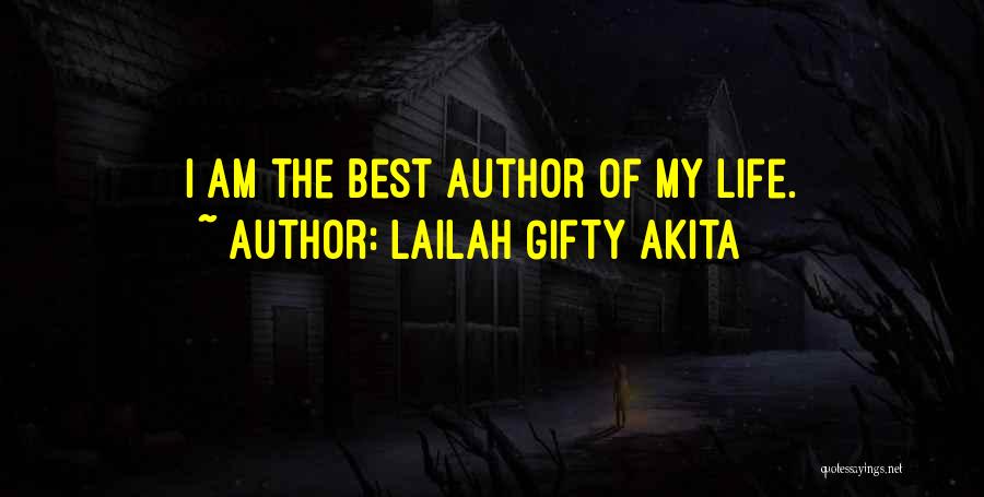 Lailah Gifty Akita Quotes: I Am The Best Author Of My Life.